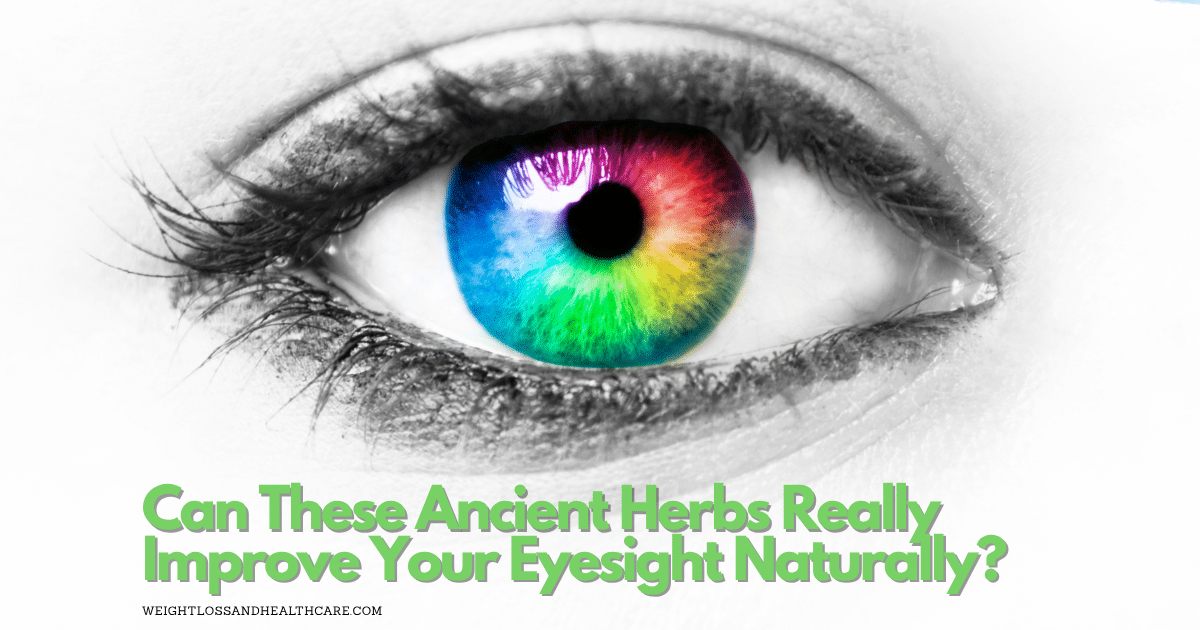 Can These Ancient Herbs Really Improve Your Eyesight Naturally