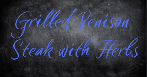 Grilled Venison Steak with Herbs