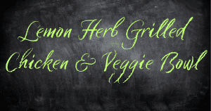 Lemon Herb Grilled Chicken & Veggie Bowl (Weight-Loss Friendly)