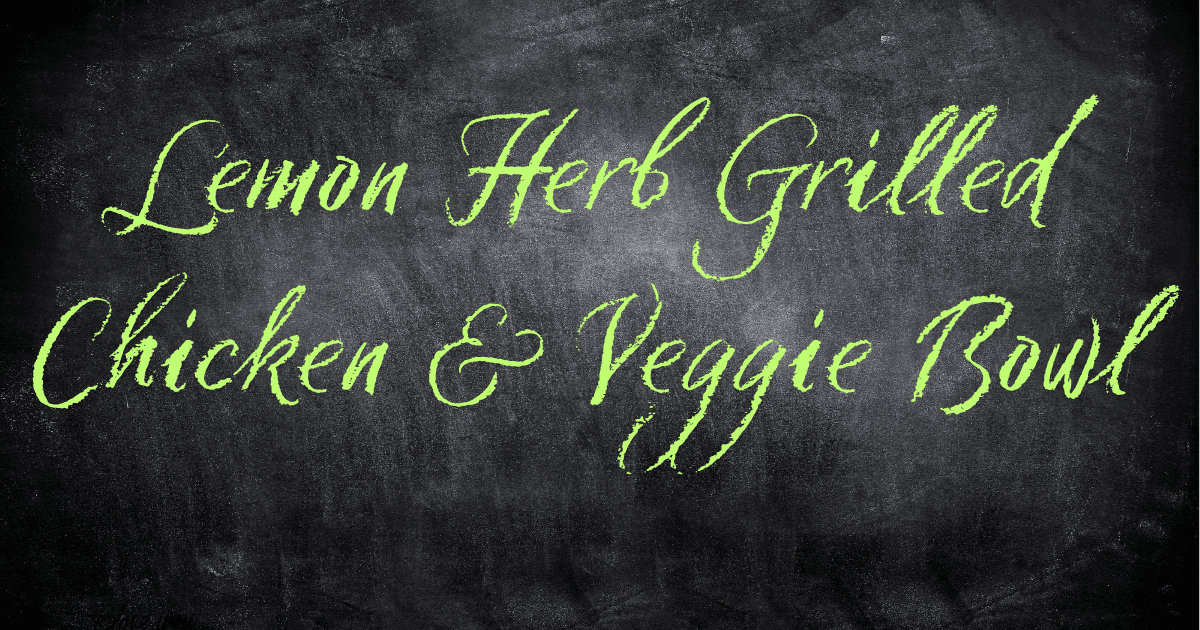 Lemon Herb Grilled Chicken Veggie Bowl Weight Loss Friendly