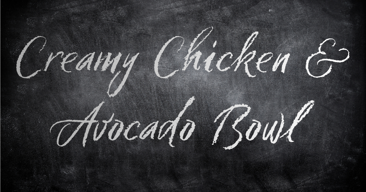 Creamy Chicken Avocado Bowl