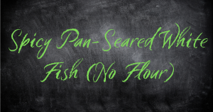 Spicy Pan-Seared White Fish (No Flour)
